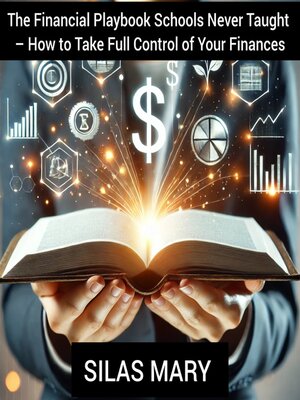 cover image of The Financial Playbook Schools Never Taught – How to Take Full Control of Your Finances